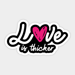 'Love Is Thicker' Awesome Family Love Gift Sticker